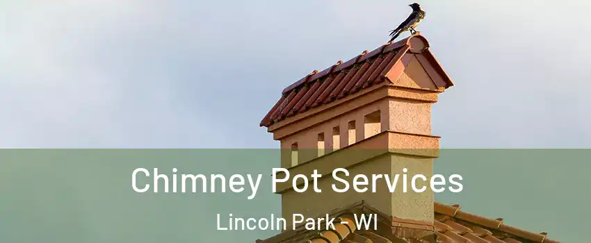 Chimney Pot Services Lincoln Park - WI