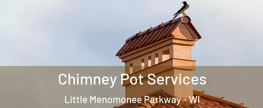 Chimney Pot Services Little Menomonee Parkway - WI