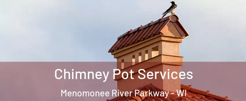 Chimney Pot Services Menomonee River Parkway - WI