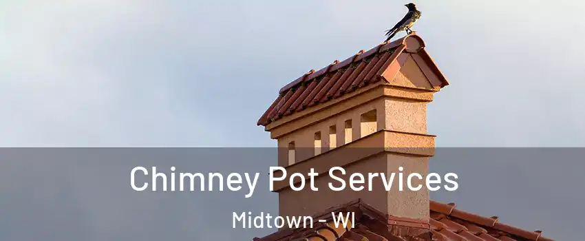 Chimney Pot Services Midtown - WI