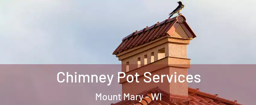 Chimney Pot Services Mount Mary - WI