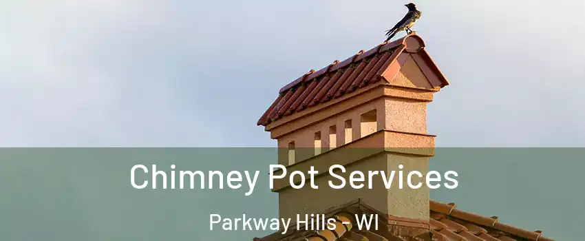 Chimney Pot Services Parkway Hills - WI