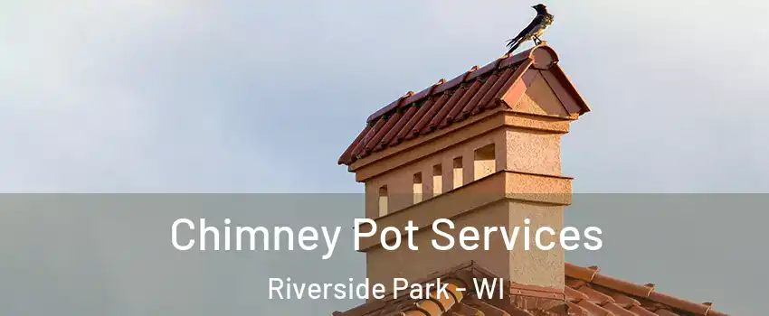 Chimney Pot Services Riverside Park - WI