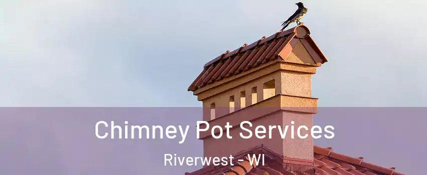 Chimney Pot Services Riverwest - WI