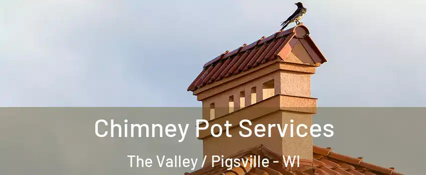 Chimney Pot Services The Valley / Pigsville - WI