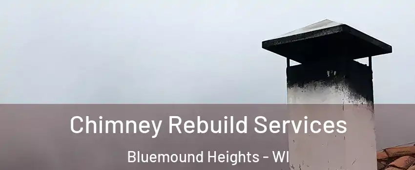 Chimney Rebuild Services Bluemound Heights - WI