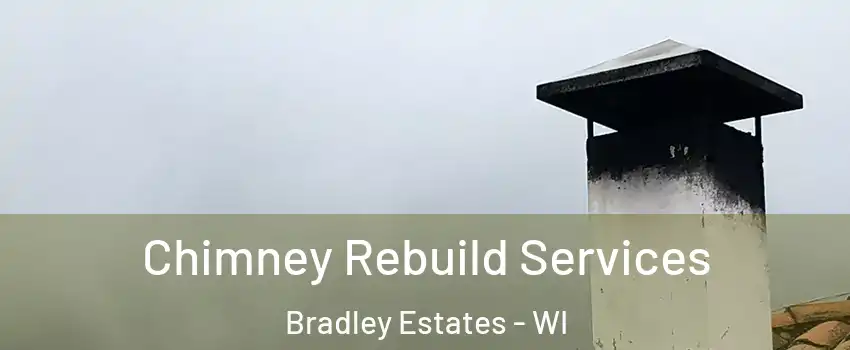 Chimney Rebuild Services Bradley Estates - WI