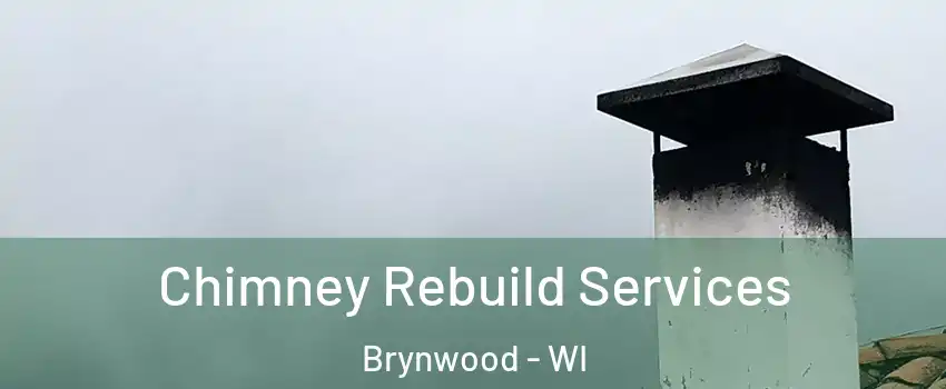 Chimney Rebuild Services Brynwood - WI