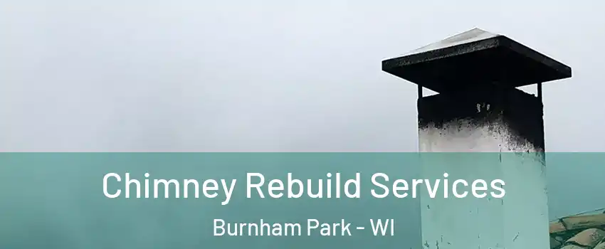 Chimney Rebuild Services Burnham Park - WI