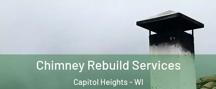 Chimney Rebuild Services Capitol Heights - WI