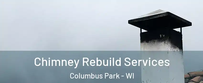 Chimney Rebuild Services Columbus Park - WI