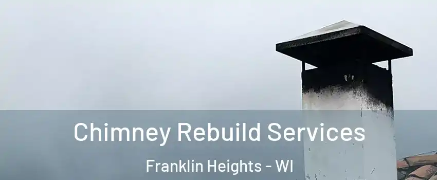 Chimney Rebuild Services Franklin Heights - WI