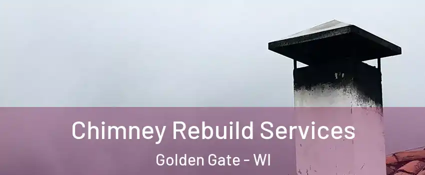 Chimney Rebuild Services Golden Gate - WI