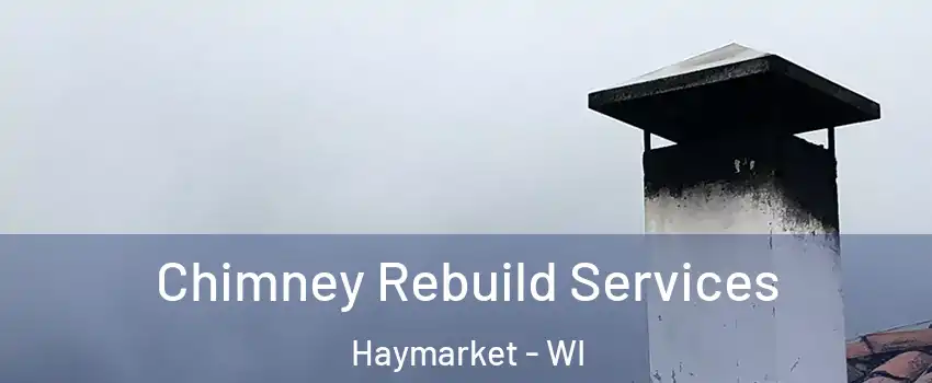 Chimney Rebuild Services Haymarket - WI