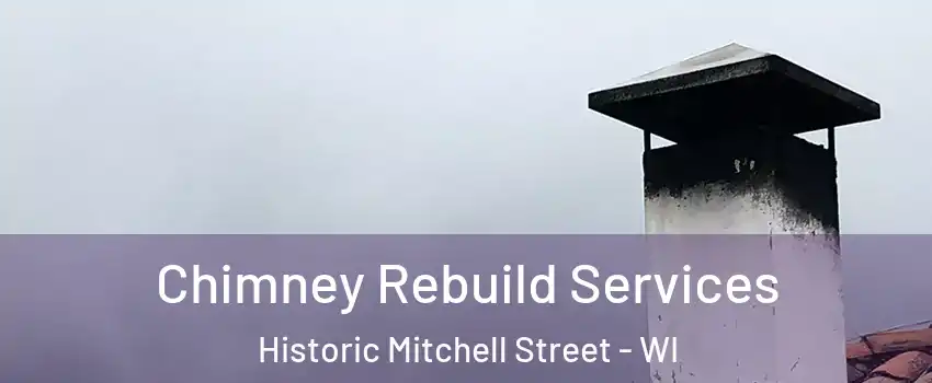 Chimney Rebuild Services Historic Mitchell Street - WI