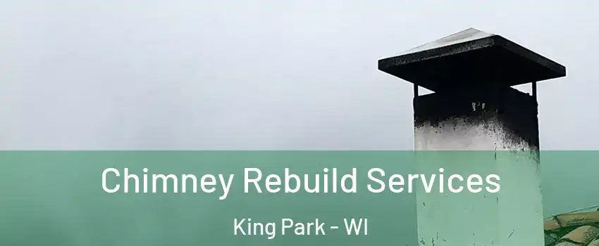 Chimney Rebuild Services King Park - WI