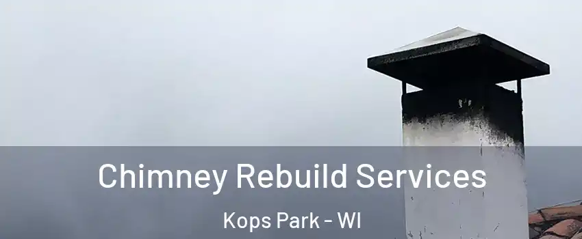 Chimney Rebuild Services Kops Park - WI