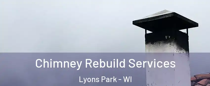 Chimney Rebuild Services Lyons Park - WI