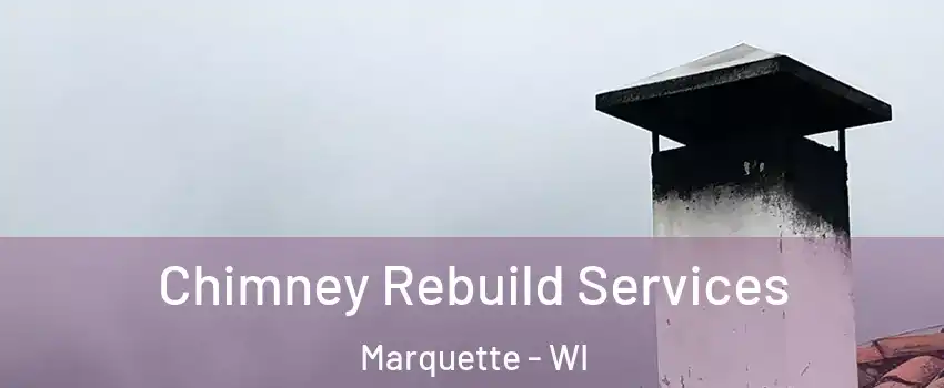 Chimney Rebuild Services Marquette - WI