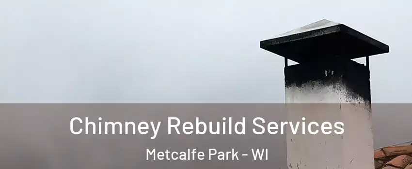 Chimney Rebuild Services Metcalfe Park - WI