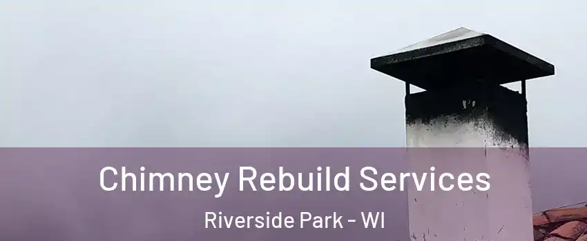 Chimney Rebuild Services Riverside Park - WI