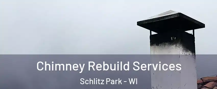 Chimney Rebuild Services Schlitz Park - WI