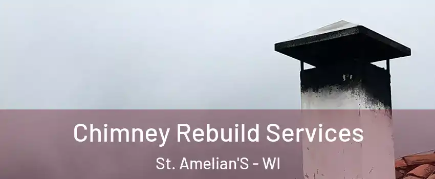 Chimney Rebuild Services St. Amelian'S - WI