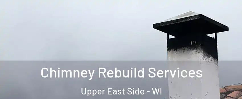 Chimney Rebuild Services Upper East Side - WI