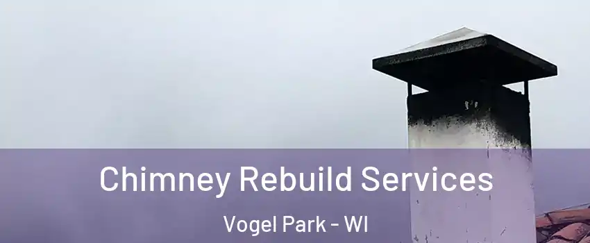 Chimney Rebuild Services Vogel Park - WI