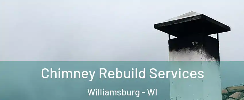 Chimney Rebuild Services Williamsburg - WI