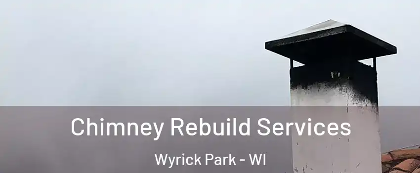 Chimney Rebuild Services Wyrick Park - WI