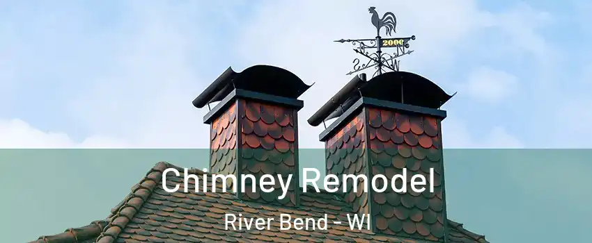 Chimney Remodel River Bend - WI