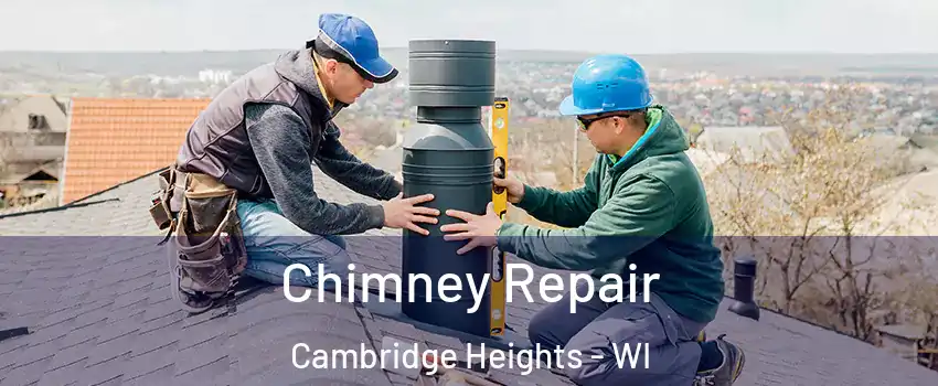 Chimney Repair Cambridge Heights - WI