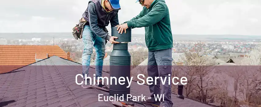 Chimney Service Euclid Park - WI