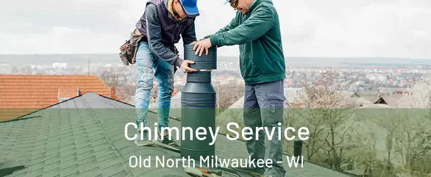 Chimney Service Old North Milwaukee - WI