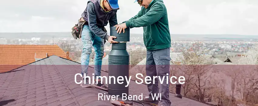 Chimney Service River Bend - WI