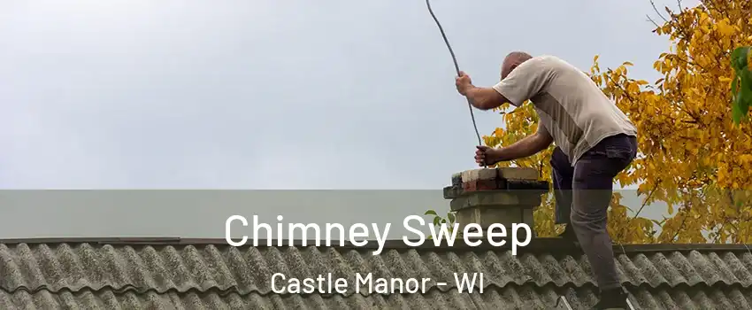 Chimney Sweep Castle Manor - WI