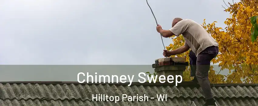 Chimney Sweep Hilltop Parish - WI