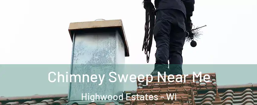 Chimney Sweep Near Me Highwood Estates - WI