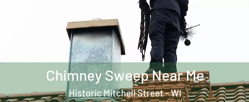 Chimney Sweep Near Me Historic Mitchell Street - WI