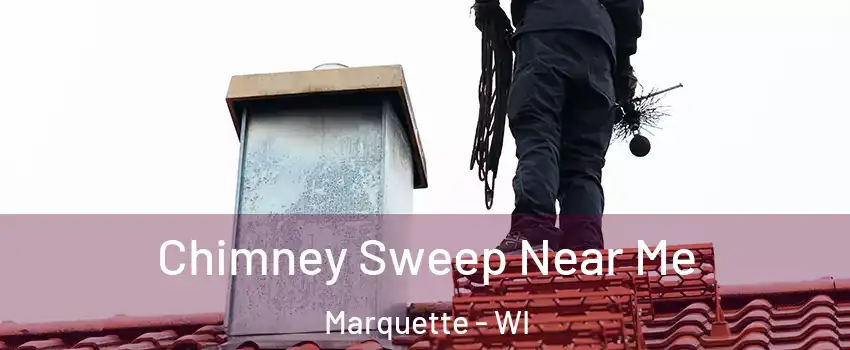 Chimney Sweep Near Me Marquette - WI