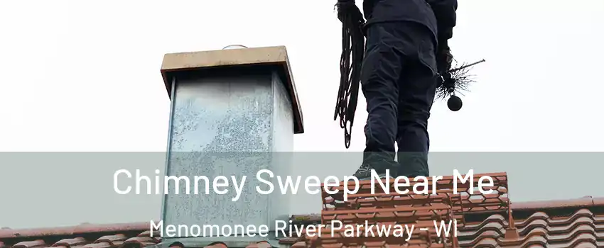 Chimney Sweep Near Me Menomonee River Parkway - WI