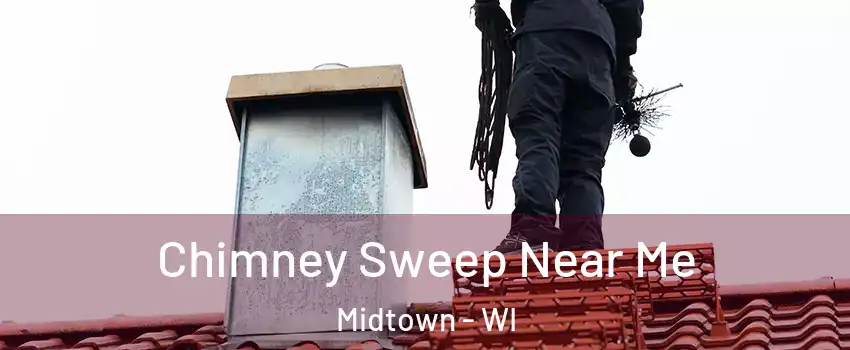 Chimney Sweep Near Me Midtown - WI