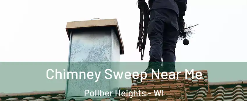 Chimney Sweep Near Me Pollber Heights - WI