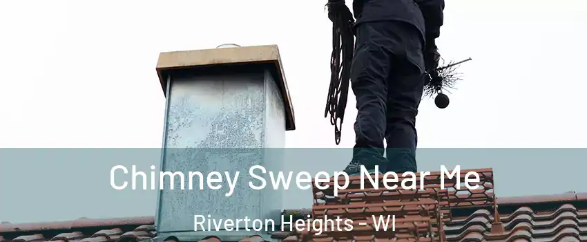 Chimney Sweep Near Me Riverton Heights - WI