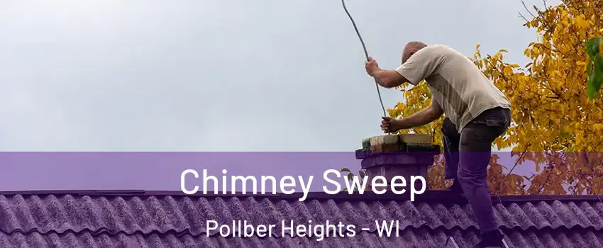 Chimney Sweep Pollber Heights - WI