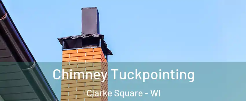 Chimney Tuckpointing Clarke Square - WI