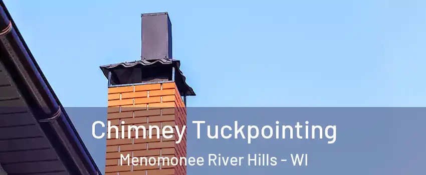 Chimney Tuckpointing Menomonee River Hills - WI