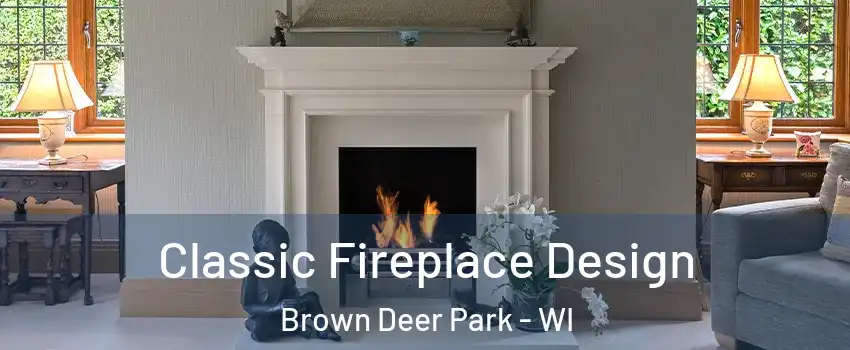 Classic Fireplace Design Brown Deer Park - WI