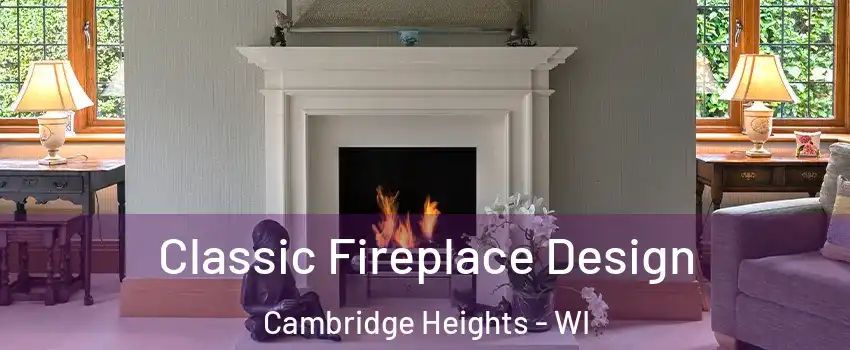 Classic Fireplace Design Cambridge Heights - WI